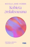 Kobieta zrelaksowana. Odzyskaj spokój i zacznij żyć - zdjęcie