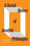A Social History of Analytic Philosophy: How Politics Has Shaped an Apolitical Philosophy - zdjęcie