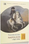 Napoleon i jego czasy. Przewodnik dla dzieci - zdjęcie