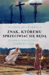 Znak, któremu sprzeciwiać się będą. Pierwsi wrogowie Chrystusa - zdjęcie