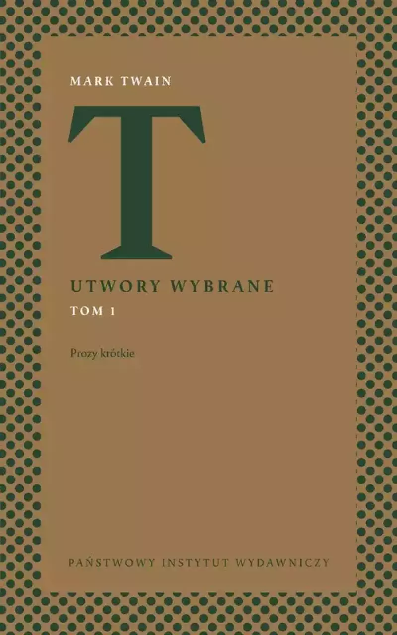 Utwory wybrane. Tom 1. Prozy krótkie Utwory wybrane. Tom 1. Prozy krótkie