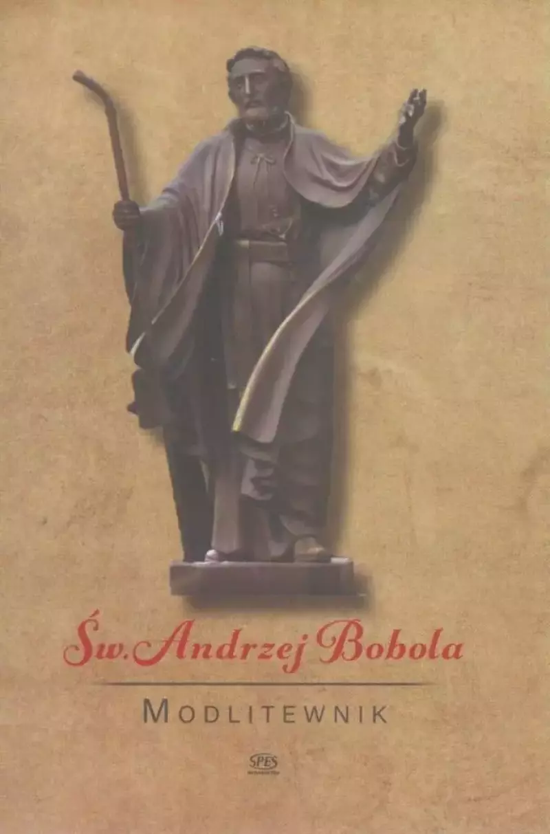 Modlitewnik. Święty Andrzej Bobola Modlitewnik. Święty Andrzej Bobola
