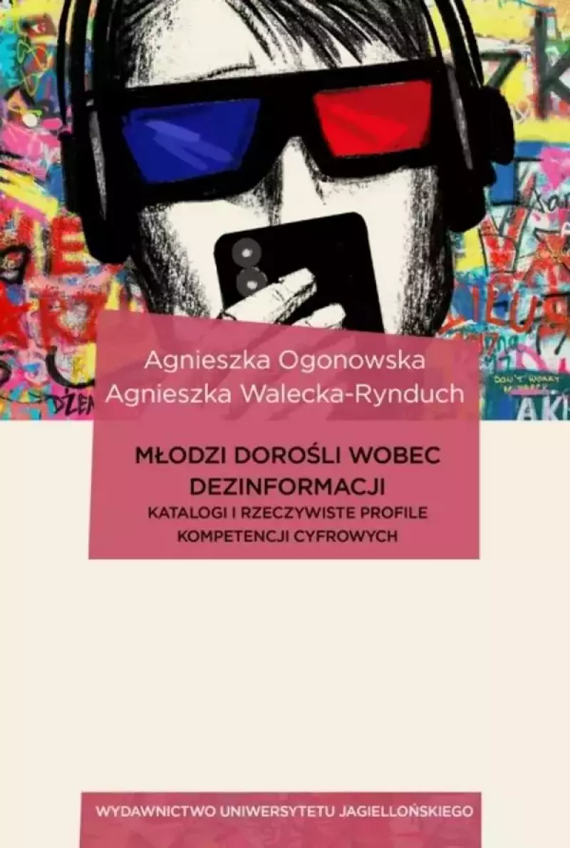 Młodzi dorośli wobec dezinformacji. Katalogi i rzeczywiste profile kompetencji cyfrowych. Dziennikarstwo, media i komunikacja społeczna Młodzi dorośli wobec dezinformacji. Katalogi i rzeczywiste profile kompetencji cyfrowych. Dziennikarstwo, media i komunikacja społeczna