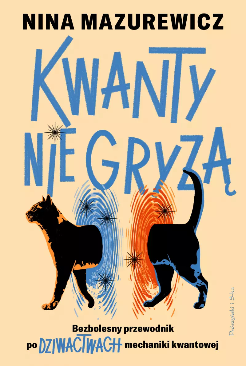 Kwanty nie gryzą. Bezbolesny przewodnik po dziwactwach mechaniki kwantowej Kwanty nie gryzą. Bezbolesny przewodnik po dziwactwach mechaniki kwantowej