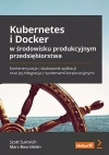 Kubernetes i Docker w środowisku produkcyjnym przedsiębiorstwa. Konteneryzacja i skalowanie aplikacji oraz jej integracja z systemami korporacyjnymi - zdjęcie
