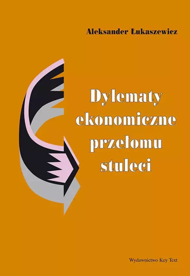 Dylematy ekonomiczne przełomu stuleci Dylematy ekonomiczne przełomu stuleci