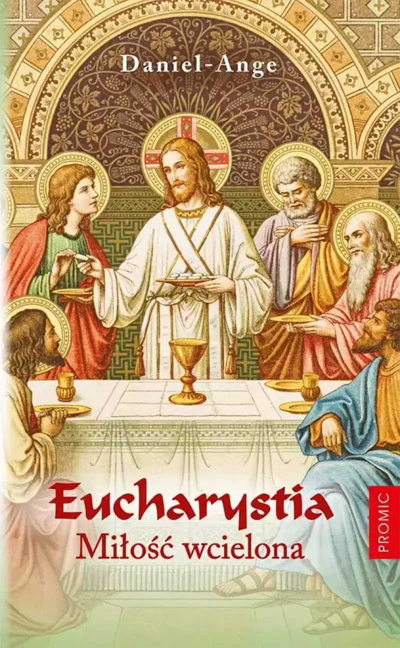 Eucharystia. Miłość wcielona Eucharystia. Miłość wcielona