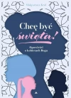 Chcę być święta! Opowieści o kobietach Boga - zdjęcie