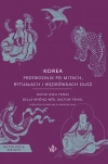 Korea. Przewodnik po mitach, rytuałach i wędrówkach dusz - zdjęcie