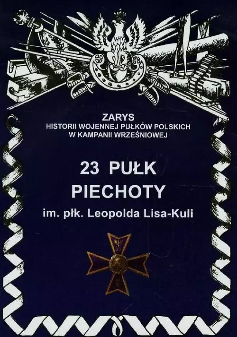 23 Pułk Piechoty im. płk. Leopolda Lisa-Kuli 23 Pułk Piechoty im. płk. Leopolda Lisa-Kuli