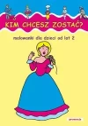 Kim chcesz zostać. Malowanki od lat 2 - zdjęcie