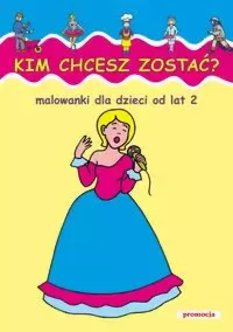 Kim chcesz zostać. Malowanki od lat 2