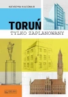 Toruń tylko zaPLANowany - zdjęcie