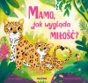 Mamo, jak wygląda miłość? - zdjęcie