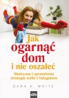Jak ogarnąć dom i nie oszaleć. Skuteczna i sprawdzona strategia walki z bałaganem - zdjęcie