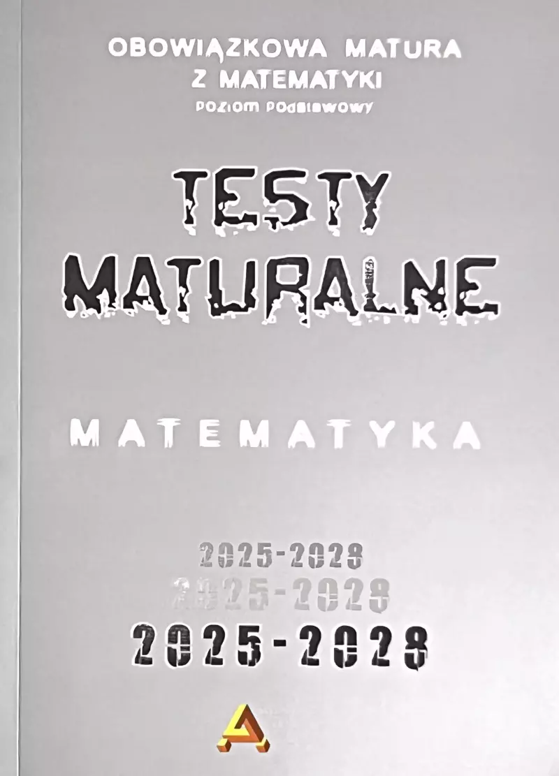 Zbiór testów i zadań maturalnych z matematyki poziom podstawowy 2025-2028