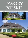 Dwory polskie Najpiękniejsze posiadłości ziemskie - zdjęcie