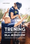 Trening neurostymulacyjny dla jeźdźców. Jak poprawić efektywność dosiadu i działania pomocy w oparciu o prawidłową stymulację układu nerwowego - zdjęcie