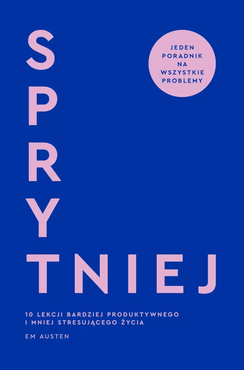 Sprytniej. 10 lekcji bardziej produktywnego i mniej stresującego życia Sprytniej. 10 lekcji bardziej produktywnego i mniej stresującego życia