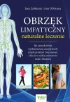 Obrzęk limfatyczny - naturalne leczenie. Jak samodzielnie wyeliminować zastoje limfy dzięki prostym ćwiczeniom i diecie o niskiej zawartości sodu i tłuszczu - zdjęcie