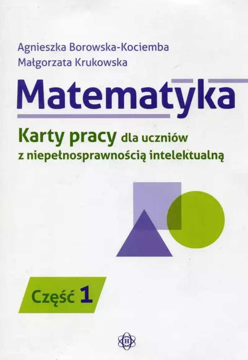 Matematyka. Karty pracy dla uczniów z niepełnosprawnością intelektualną. Część 1 Matematyka. Karty pracy dla uczniów z niepełnosprawnością intelektualną. Część 1