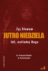 Jutro Niedziela. Tom 3. Żyj słowiem. Idź naśladuj Boga. Rok C - zdjęcie
