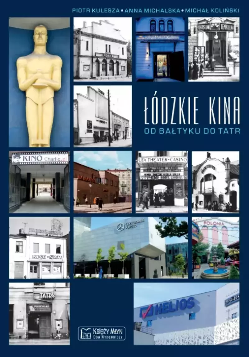 Łódzkie kina. Od Bałtyku do Tatr Łódzkie kina. Od Bałtyku do Tatr