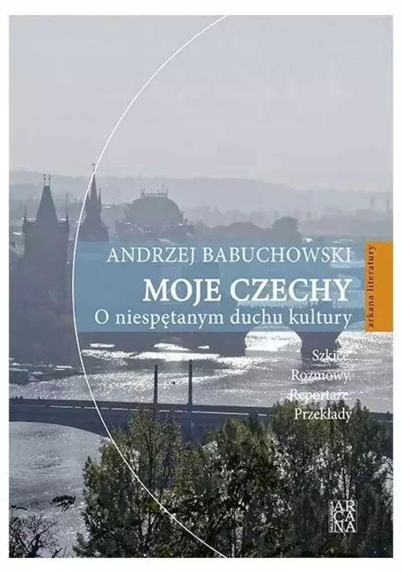 Moje Czechy. O niespętanym duchu kultury Moje Czechy. O niespętanym duchu kultury