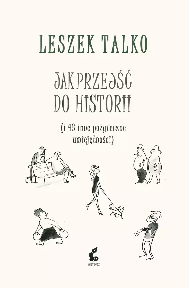 Jak przejść do historii (i 43 inne pożyteczne umiejętności) Jak przejść do historii (i 43 inne pożyteczne umiejętności)