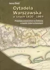 Cytadela warszawska w latach 1830 - 1864 - zdjęcie