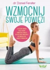 Wzmocnij swoje powięzi. Skuteczny program, dzięki któremu samodzielnie usuniesz blokady tkanki powięziowej, wyeliminujesz ból i obniżysz ciśnienie krwi - zdjęcie