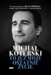 Michał Koterski. To już moje ostatnie życie - zdjęcie