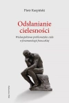 Odsłanianie cielesności. Wieloaspektowa problematyka ciała w fenomenologii francuskiej - zdjęcie