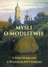 Myśli o modlitwie. Z pism starców z pustelni optyńskiej Myśli o modlitwie. Z pism starców z pustelni optyńskiej - zdjęcie