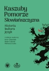 Kaszuby  Pomorze  Słowiańszczyzna. Historia, kultura, język - zdjęcie