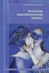 Paradoks bezinteresownej miłości. Studium z antropologii filozoficznej na podstawie tekstów św. Tomasza z Akwinu - zdjęcie