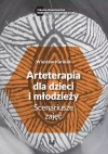 Arteterapia dla dzieci i młodzieży. Scenariusze zajęć - zdjęcie