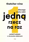 Dlaczego warto robić jedną rzecz na raz. Monotasking w dwunastu odsłonach - zdjęcie