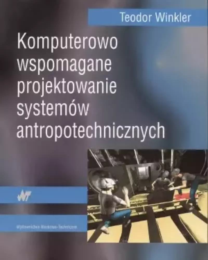 Komputerowo wspomagane projektowanie systemów antropotechnicznych Komputerowo wspomagane projektowanie systemów antropotechnicznych