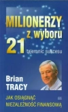 Milionerzy z wyboru, 21 tajemnic sukcesu. Jak osiągnąć niezależność finansową - zdjęcie