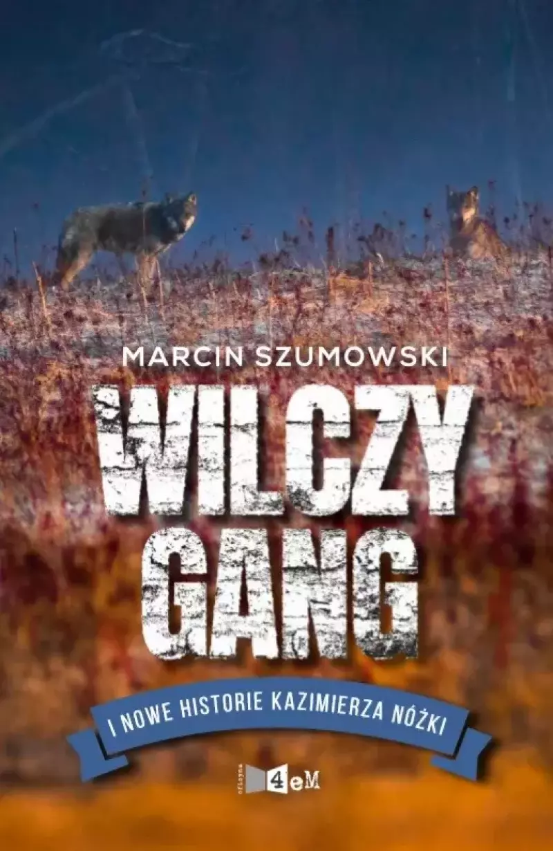 Wilczy gang i nowe historie Kazimierza Nóżki Wilczy gang i nowe historie Kazimierza Nóżki