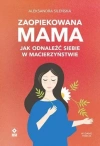 Zaopiekowana mama. Jak odnaleźć siebie w... w.3 - zdjęcie
