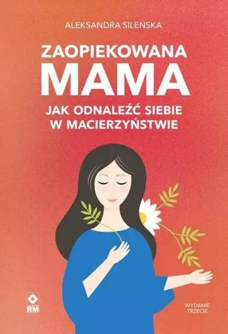 Zaopiekowana mama. Jak odnaleźć siebie w... w.3 Zaopiekowana mama. Jak odnaleźć siebie w... w.3