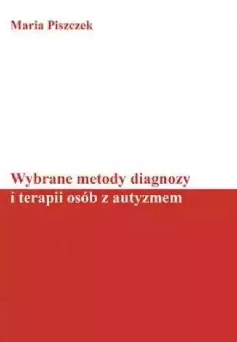 Wybrane metody diagnozy i terapii osób z autyzmem Wybrane metody diagnozy i terapii osób z autyzmem