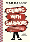 Cooking with Sausages. Delicious Things to Make with Everything from Chipolatas to Chorizo - zdjęcie