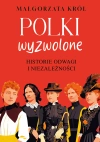 Polki wyzwolone. Historie odwagi i niezależności - zdjęcie