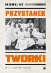 Przystanek Tworki. Historia pewnego szpitala - zdjęcie