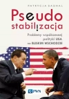 Pseudostabilizacja. Problemy współczesnej polityki USA na Bliskim Wschodzie - zdjęcie
