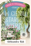 W cieniu starych wierzb. Zacisze w Wierzbówce. Tom 1 - zdjęcie