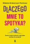 Dlaczego mnie to spotyka? Zmień swoje myślenie i daj sobie szansę na szczęście - zdjęcie